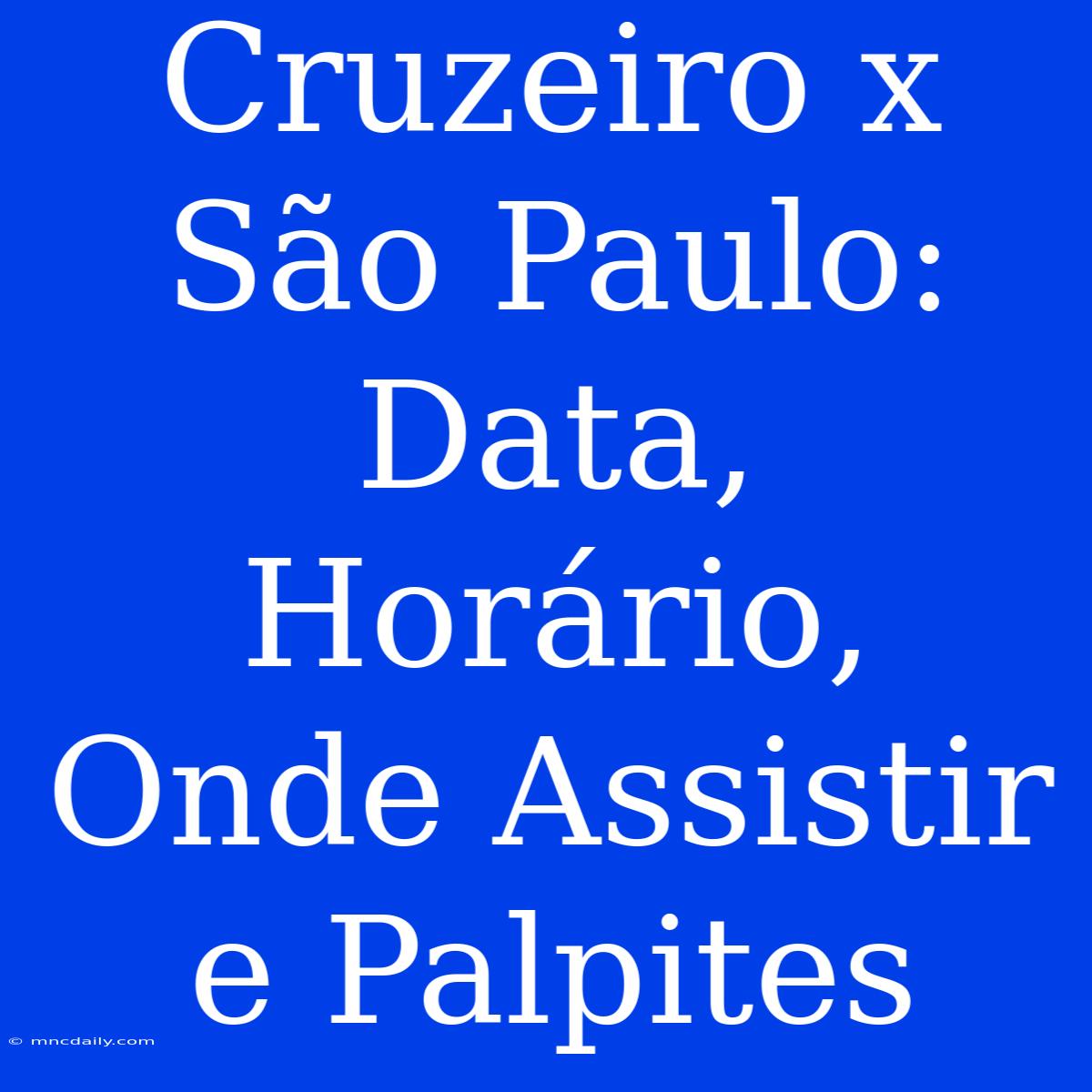 Cruzeiro X São Paulo: Data, Horário, Onde Assistir E Palpites