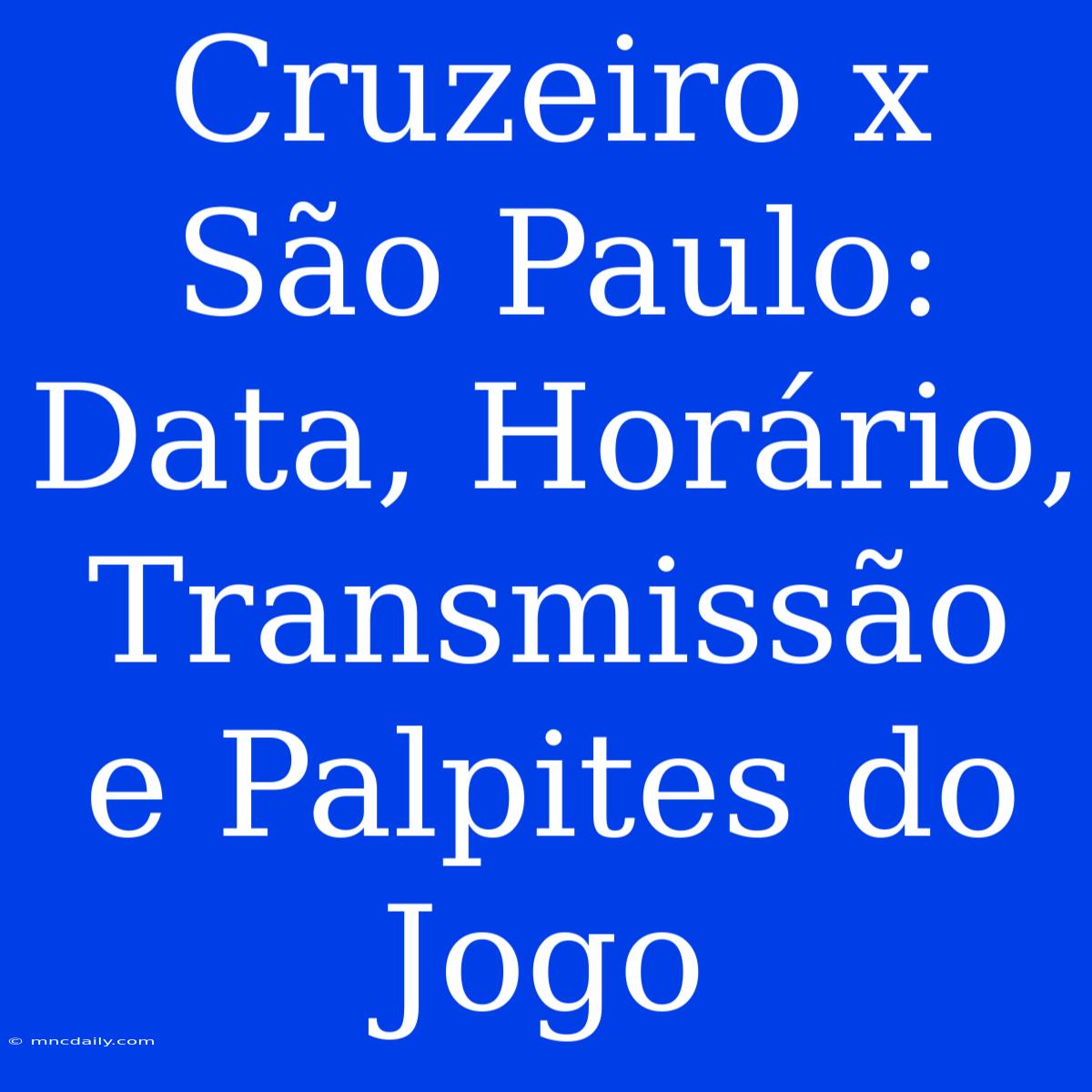 Cruzeiro X São Paulo: Data, Horário, Transmissão E Palpites Do Jogo