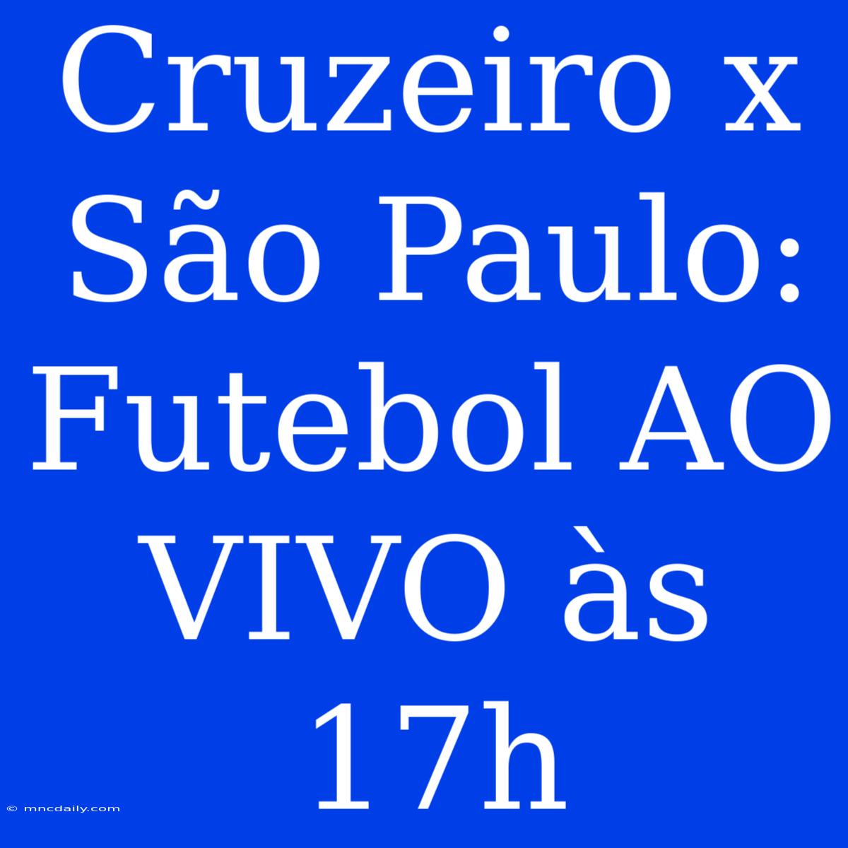 Cruzeiro X São Paulo: Futebol AO VIVO Às 17h 