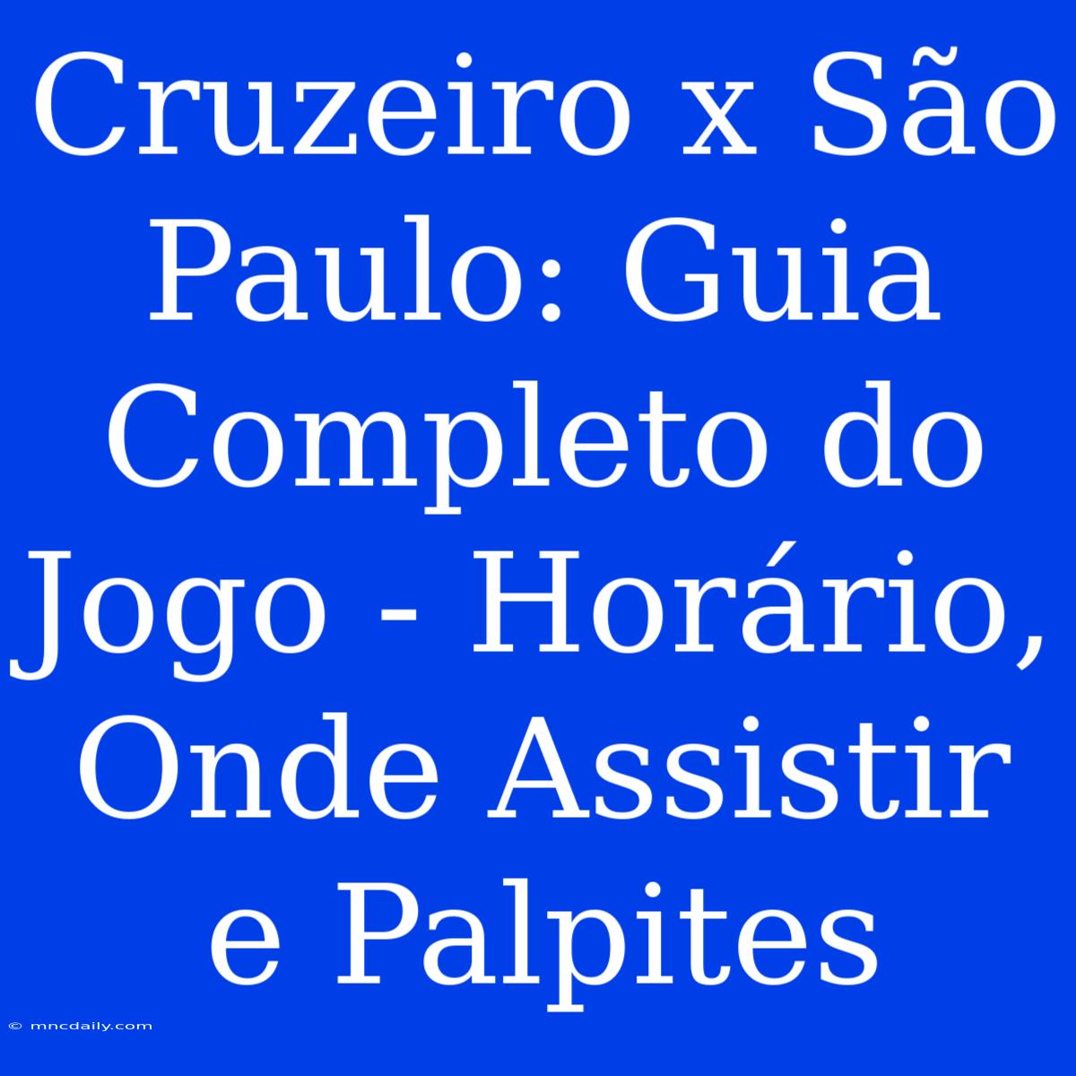 Cruzeiro X São Paulo: Guia Completo Do Jogo - Horário, Onde Assistir E Palpites 