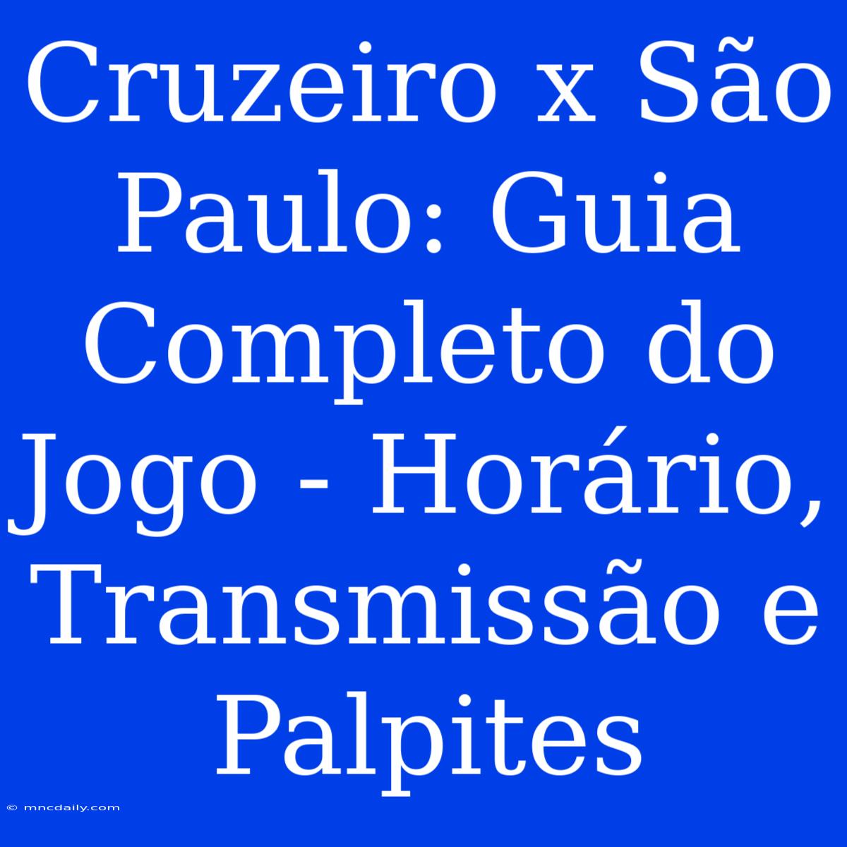 Cruzeiro X São Paulo: Guia Completo Do Jogo - Horário, Transmissão E Palpites