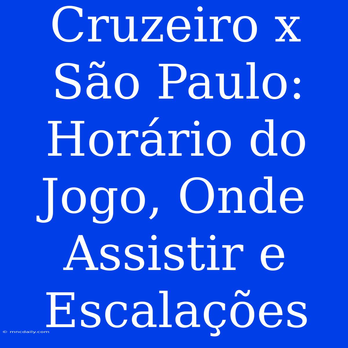 Cruzeiro X São Paulo: Horário Do Jogo, Onde Assistir E Escalações