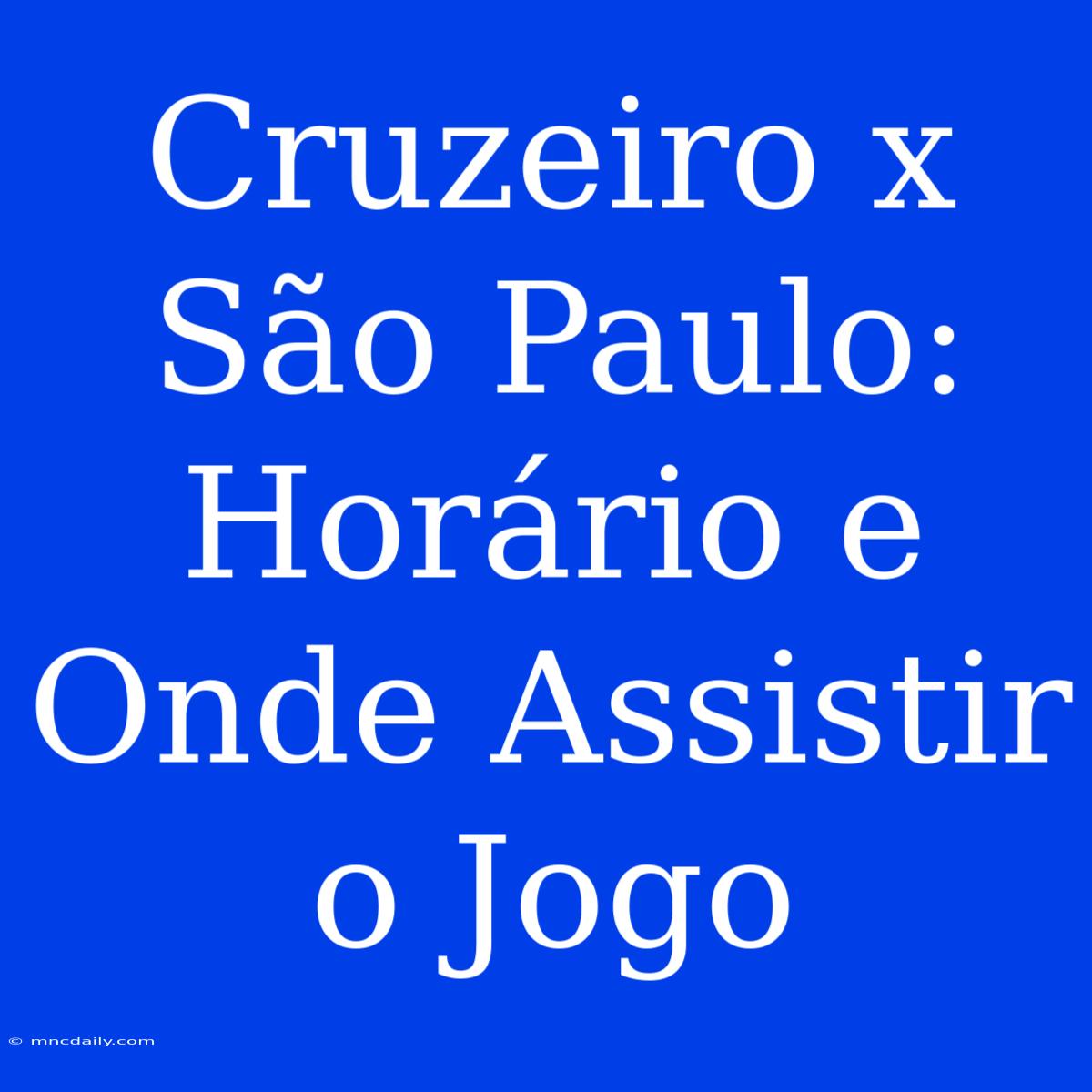 Cruzeiro X São Paulo: Horário E Onde Assistir O Jogo