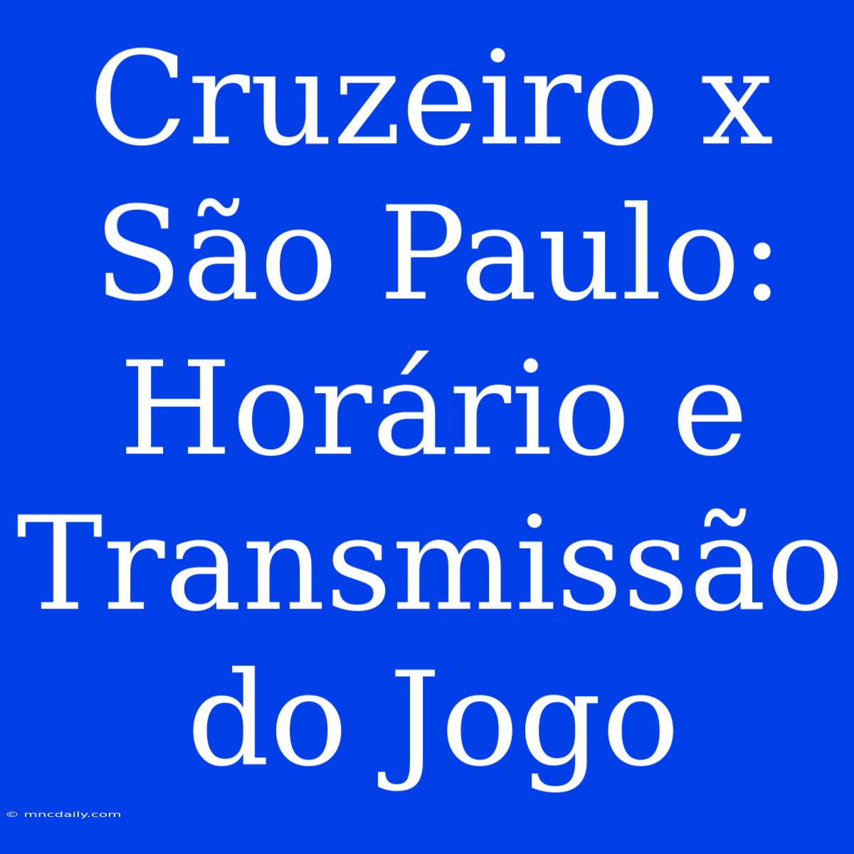 Cruzeiro X São Paulo:  Horário E Transmissão Do Jogo  