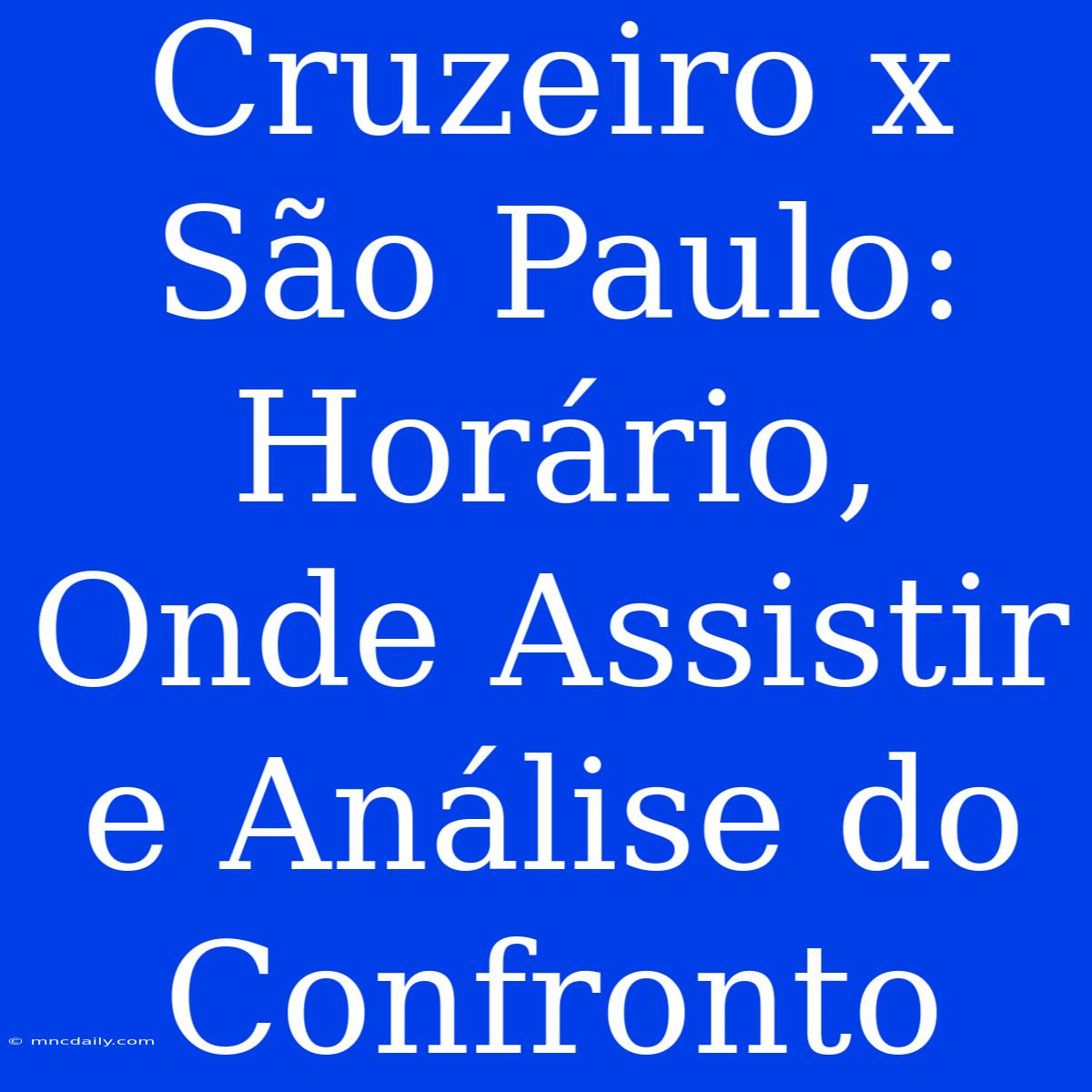 Cruzeiro X São Paulo: Horário, Onde Assistir E Análise Do Confronto