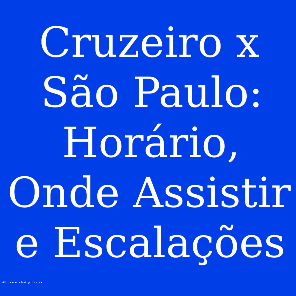 Cruzeiro X São Paulo: Horário, Onde Assistir E Escalações