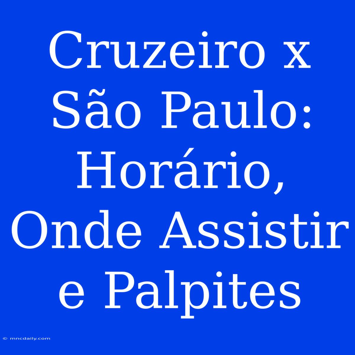 Cruzeiro X São Paulo: Horário, Onde Assistir E Palpites