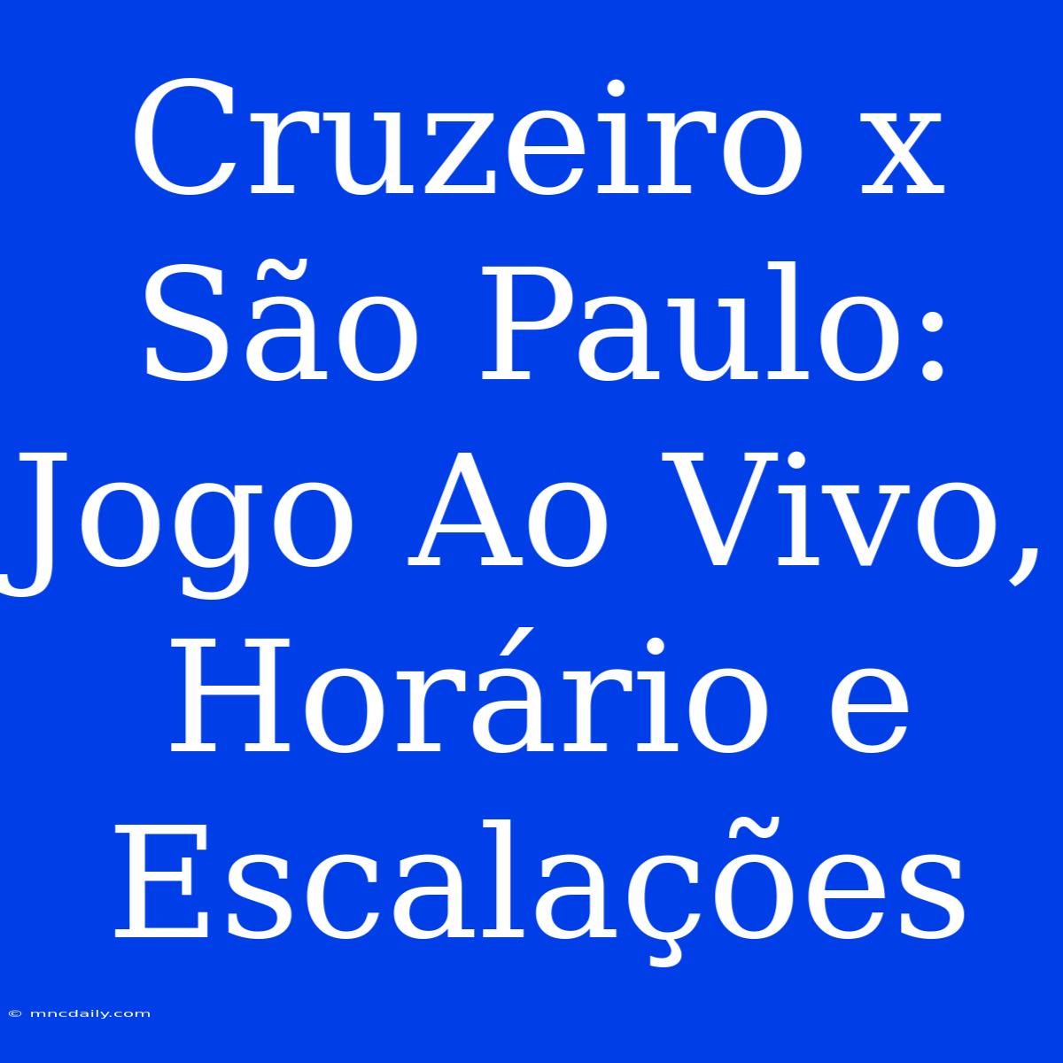 Cruzeiro X São Paulo: Jogo Ao Vivo, Horário E Escalações