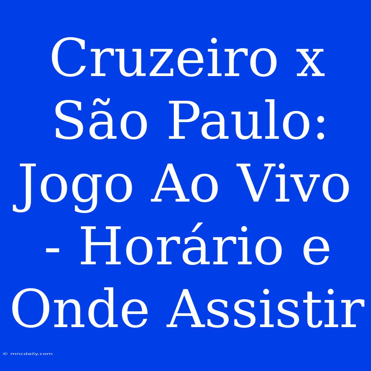 Cruzeiro X São Paulo: Jogo Ao Vivo - Horário E Onde Assistir