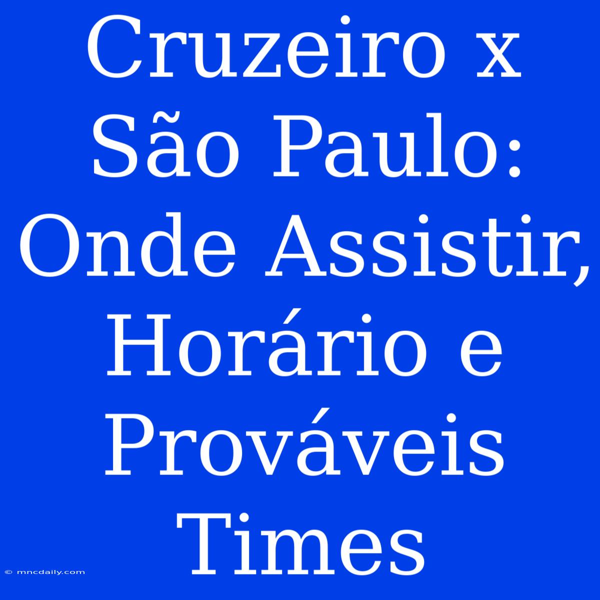 Cruzeiro X São Paulo: Onde Assistir, Horário E Prováveis Times