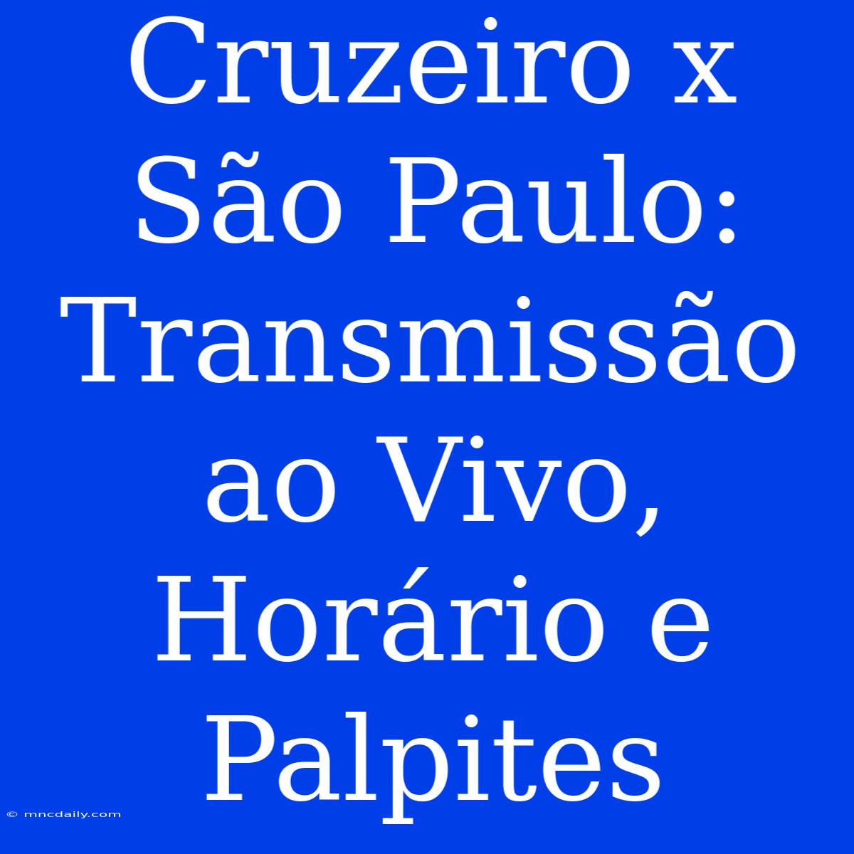 Cruzeiro X São Paulo: Transmissão Ao Vivo, Horário E Palpites