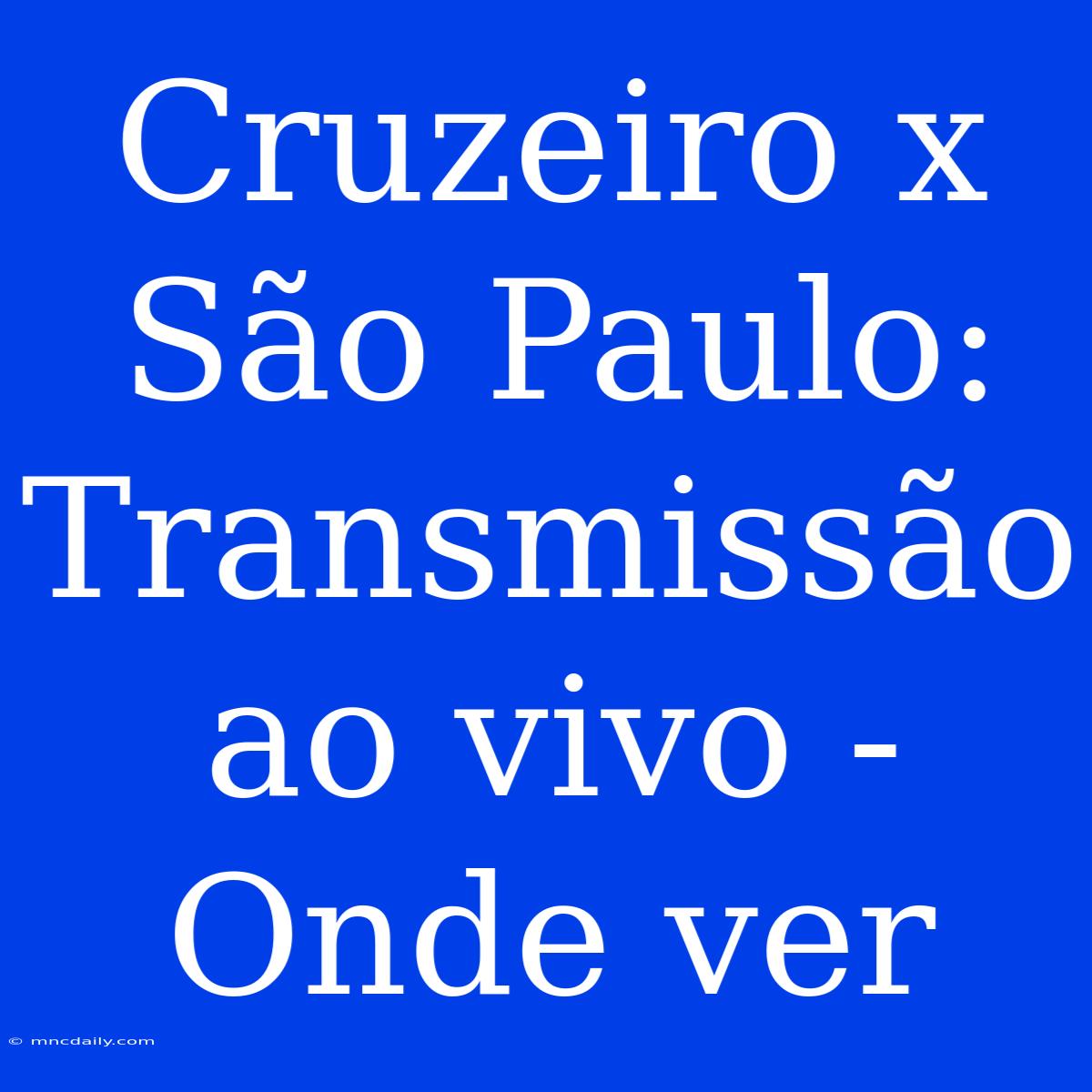 Cruzeiro X São Paulo: Transmissão Ao Vivo - Onde Ver