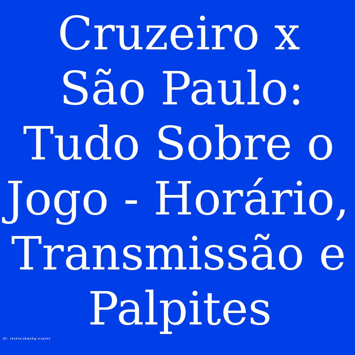 Cruzeiro X São Paulo: Tudo Sobre O Jogo - Horário, Transmissão E Palpites