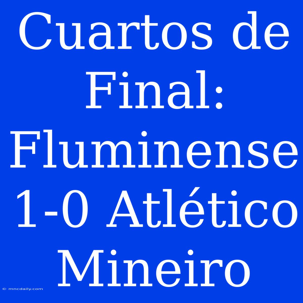 Cuartos De Final: Fluminense 1-0 Atlético Mineiro