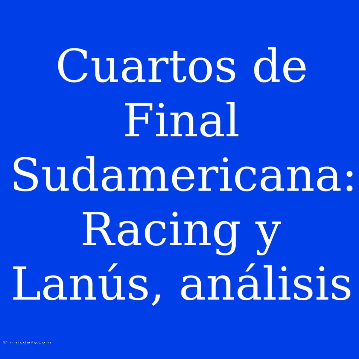 Cuartos De Final Sudamericana:  Racing Y Lanús, Análisis 