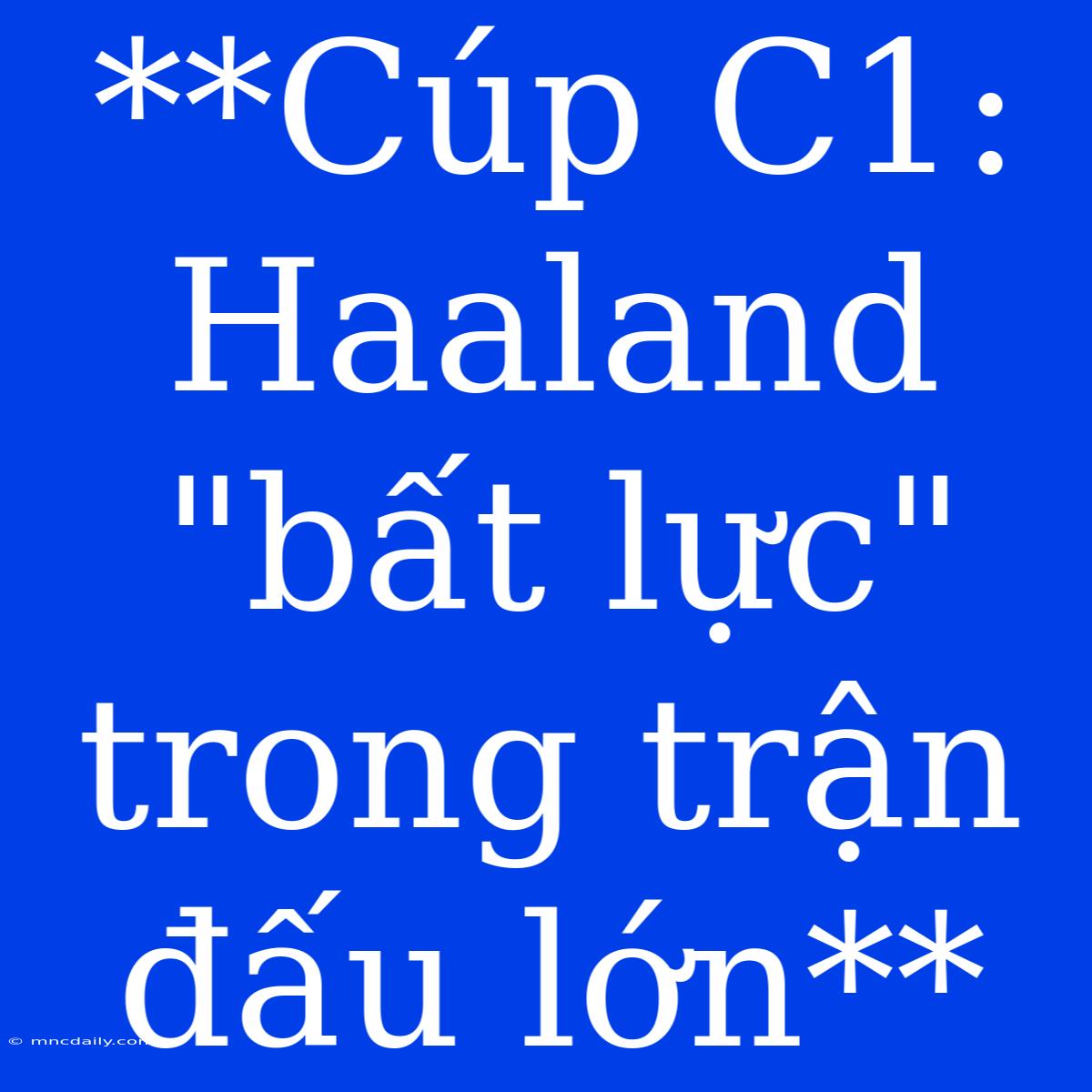 **Cúp C1: Haaland 