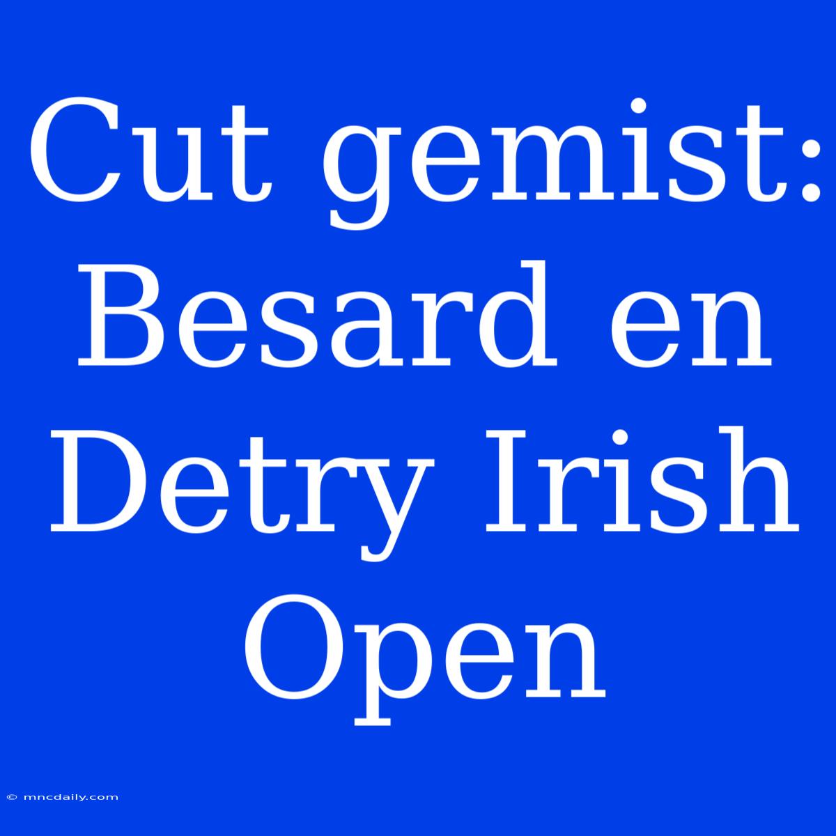 Cut Gemist: Besard En Detry Irish Open