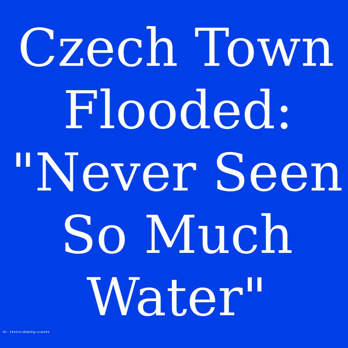 Czech Town Flooded: 