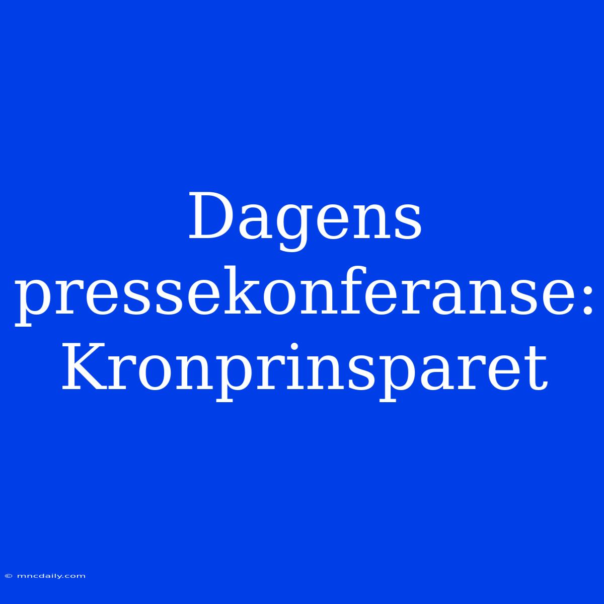 Dagens Pressekonferanse: Kronprinsparet 