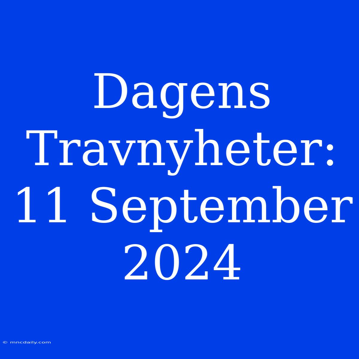 Dagens Travnyheter: 11 September 2024