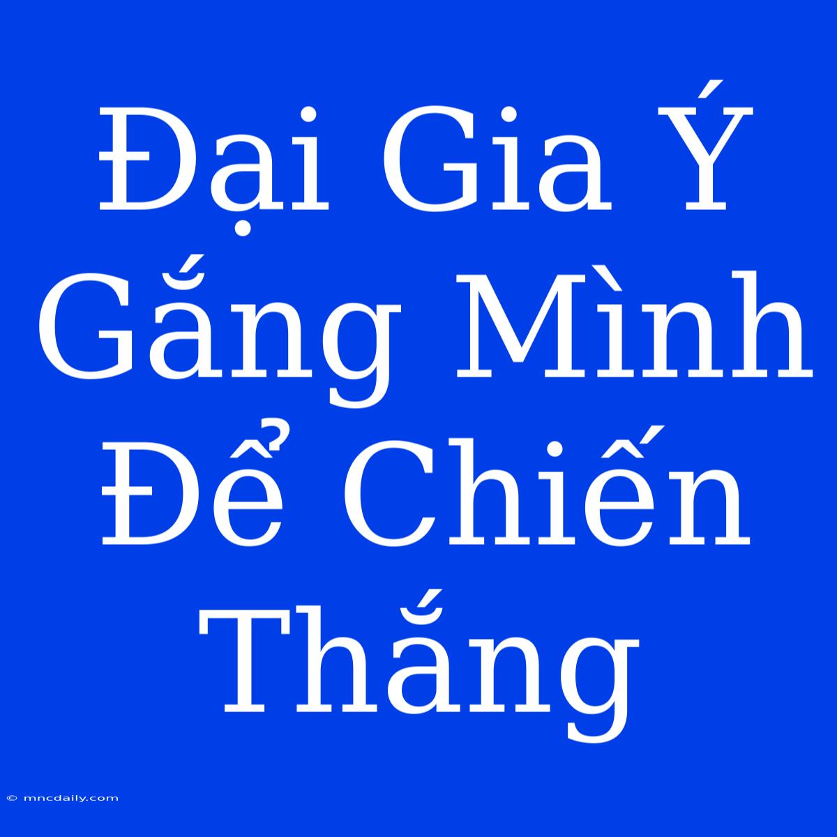 Đại Gia Ý Gắng Mình Để Chiến Thắng