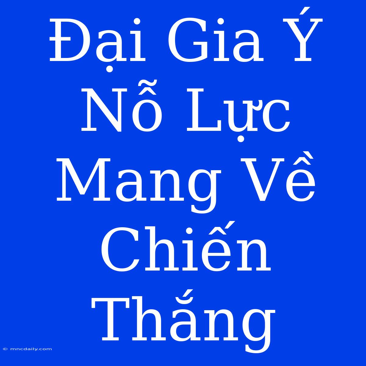 Đại Gia Ý Nỗ Lực Mang Về Chiến Thắng