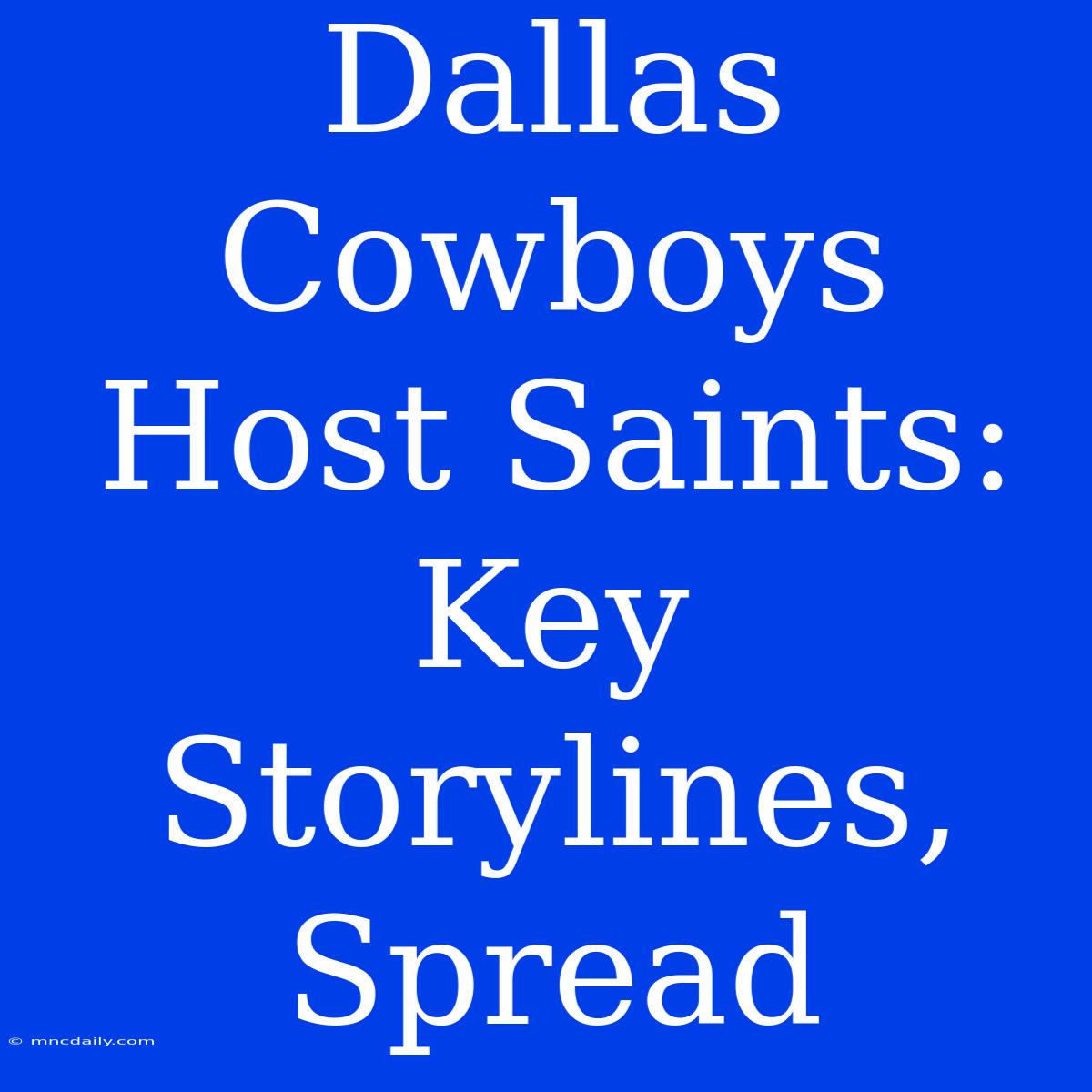 Dallas Cowboys Host Saints: Key Storylines, Spread