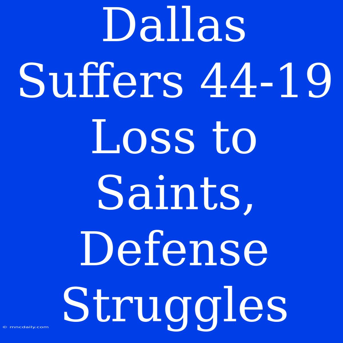 Dallas Suffers 44-19 Loss To Saints, Defense Struggles