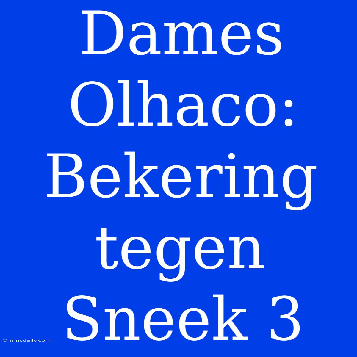 Dames Olhaco: Bekering Tegen Sneek 3