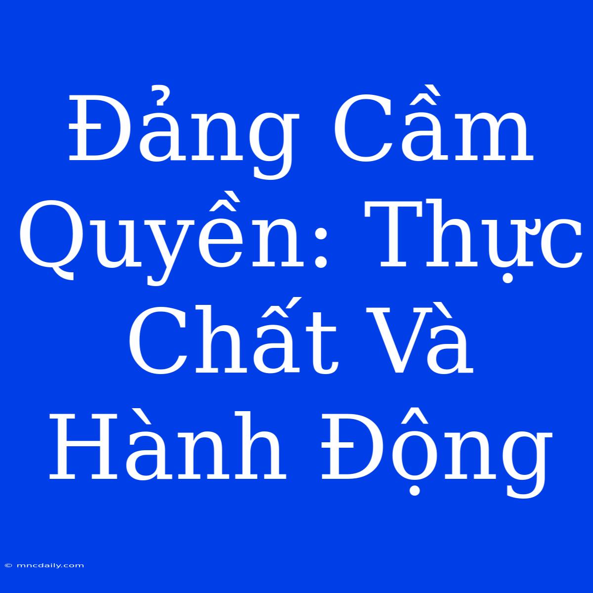 Đảng Cầm Quyền: Thực Chất Và Hành Động