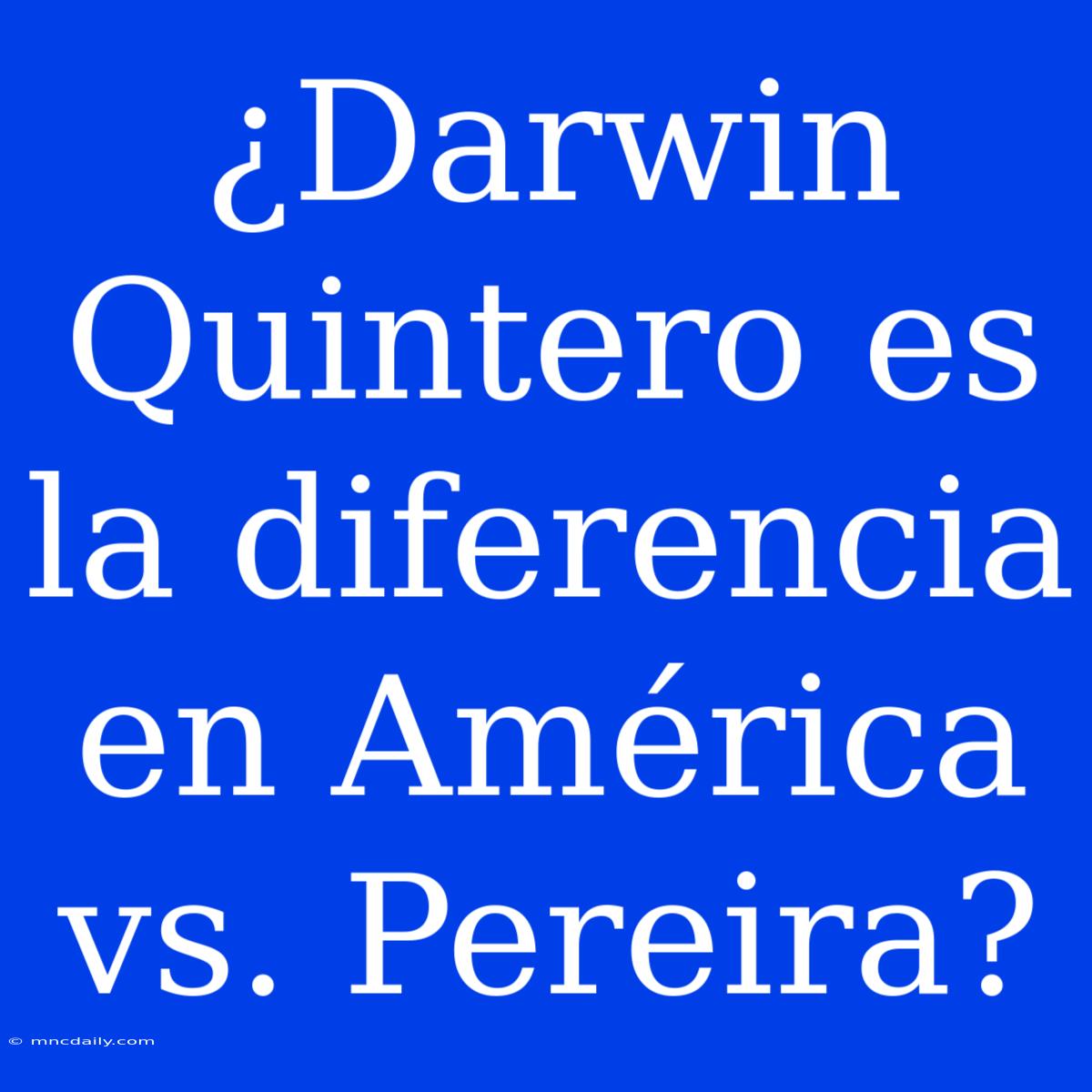 ¿Darwin Quintero Es La Diferencia En América Vs. Pereira?