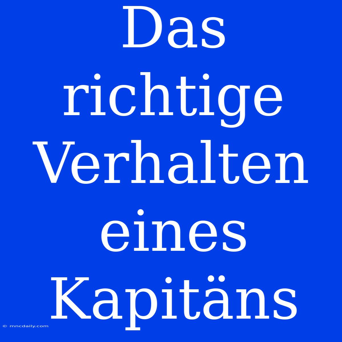 Das Richtige Verhalten Eines Kapitäns 