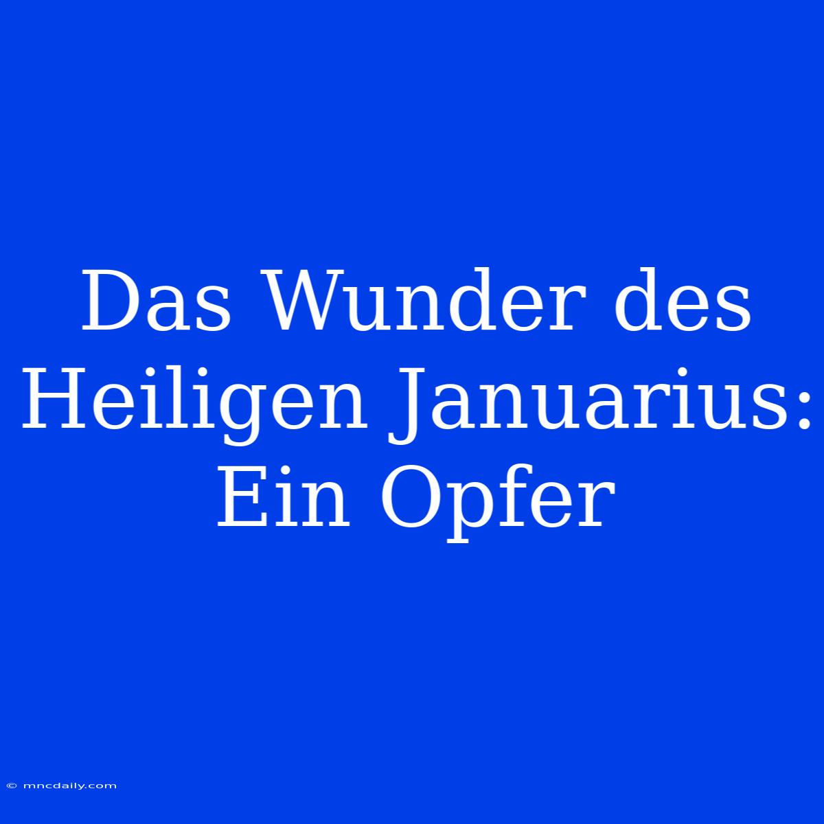 Das Wunder Des Heiligen Januarius: Ein Opfer