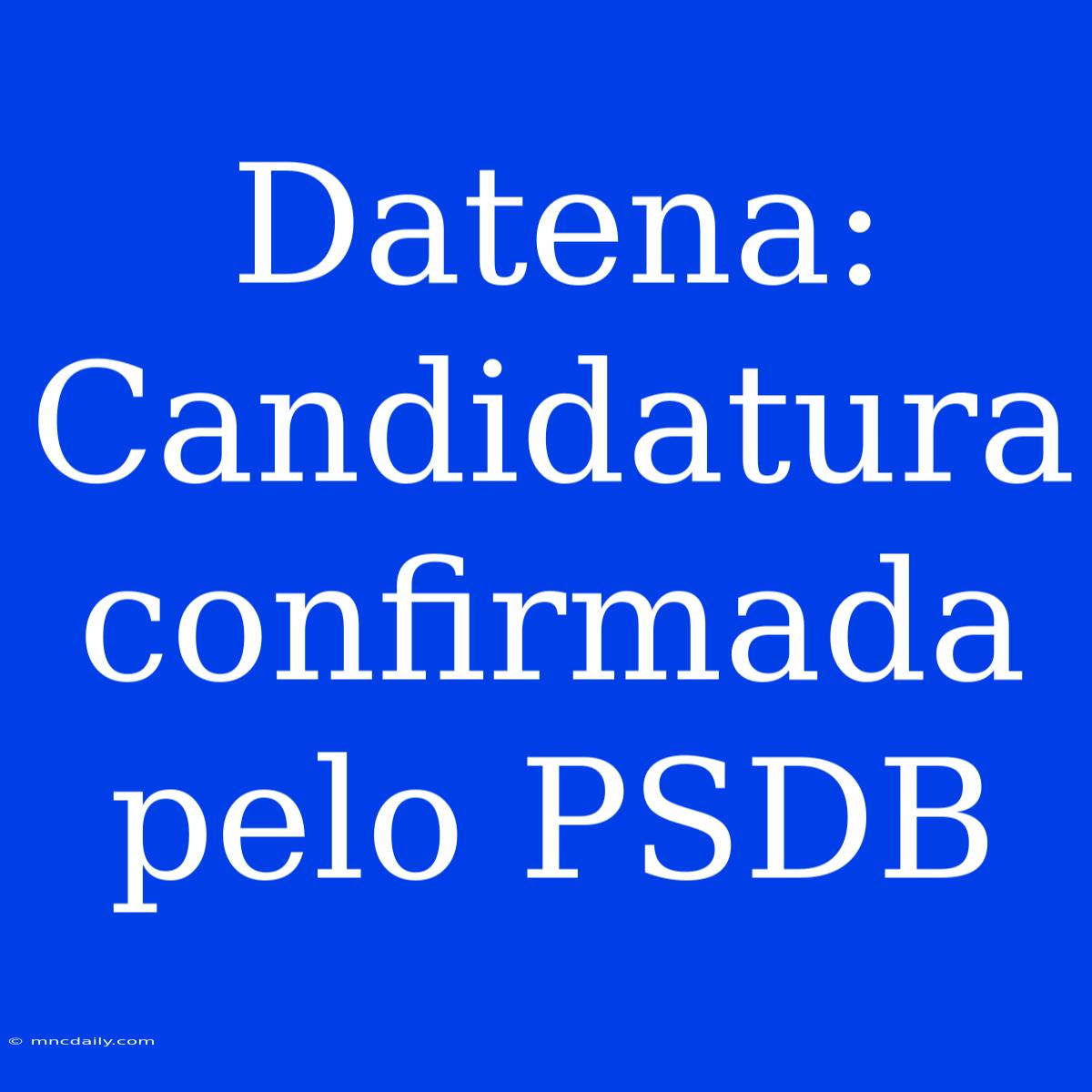 Datena: Candidatura Confirmada Pelo PSDB