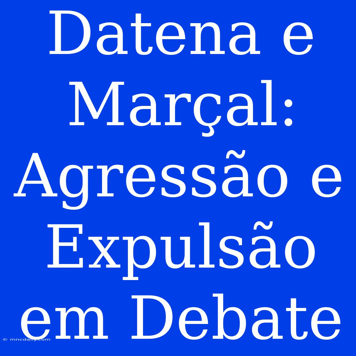 Datena E Marçal: Agressão E Expulsão Em Debate