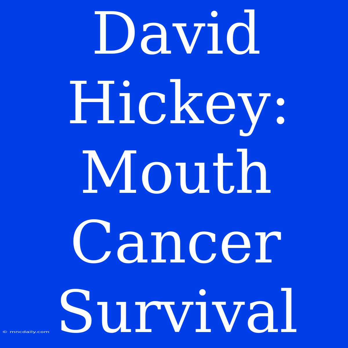 David Hickey: Mouth Cancer Survival