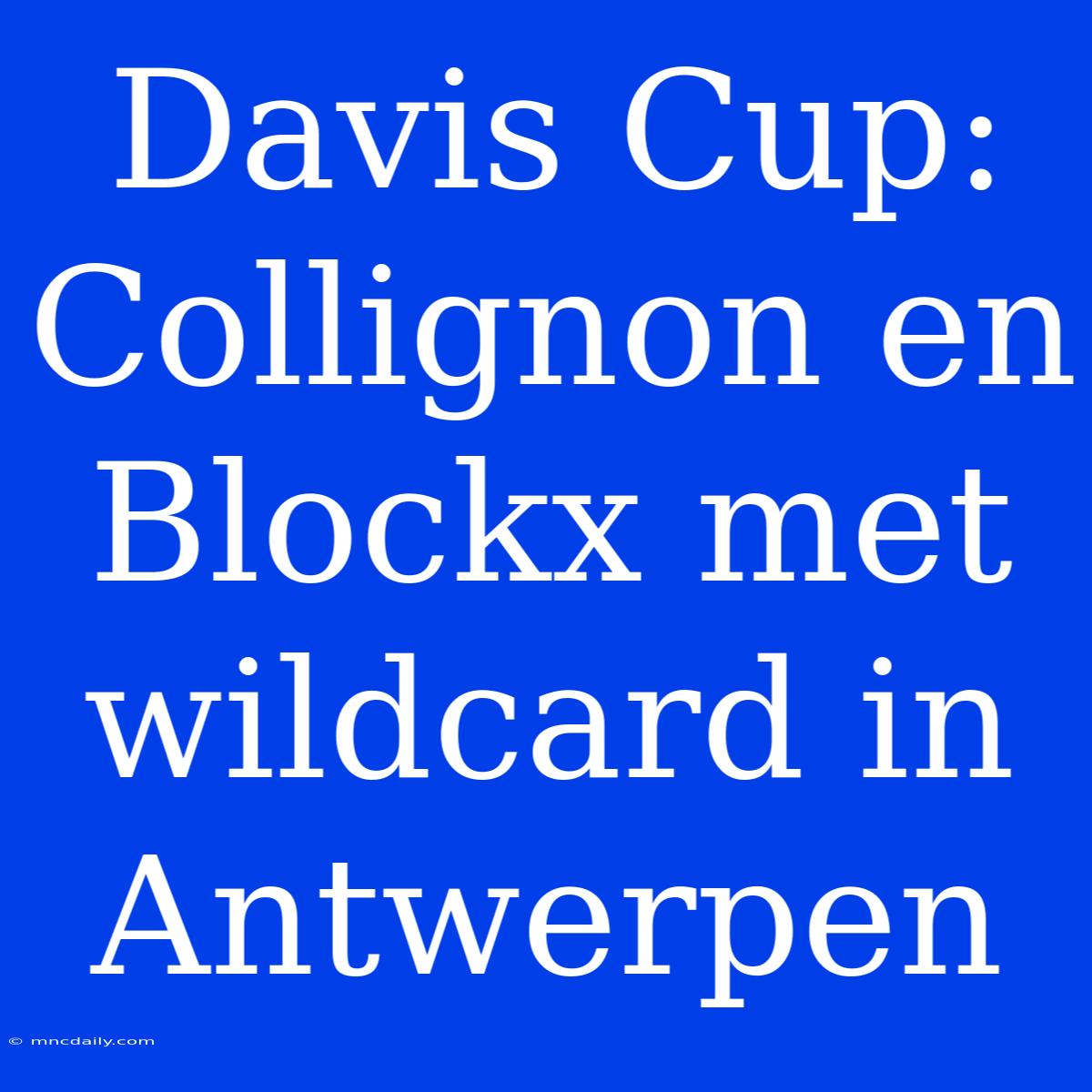 Davis Cup: Collignon En Blockx Met Wildcard In Antwerpen