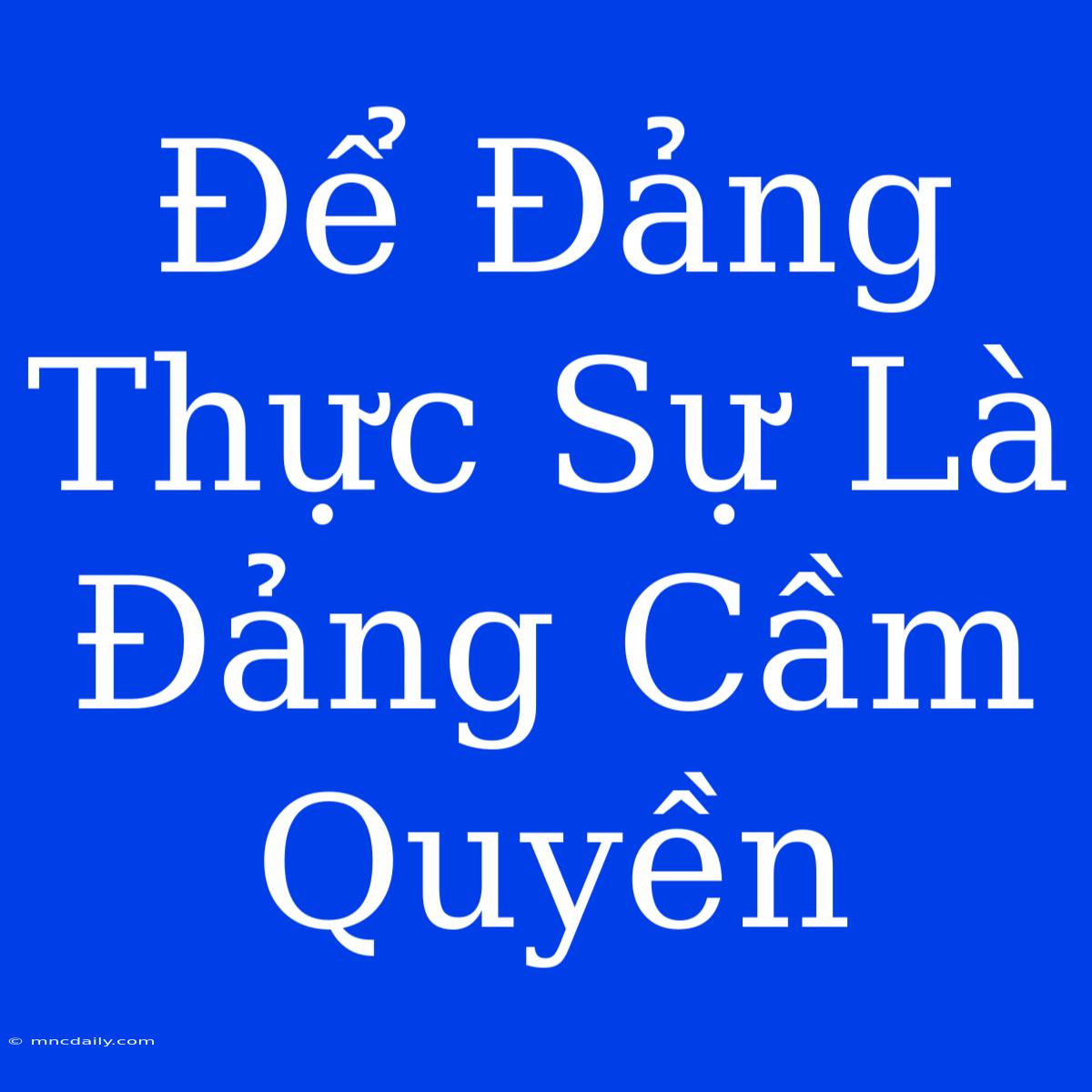 Để Đảng Thực Sự Là Đảng Cầm Quyền