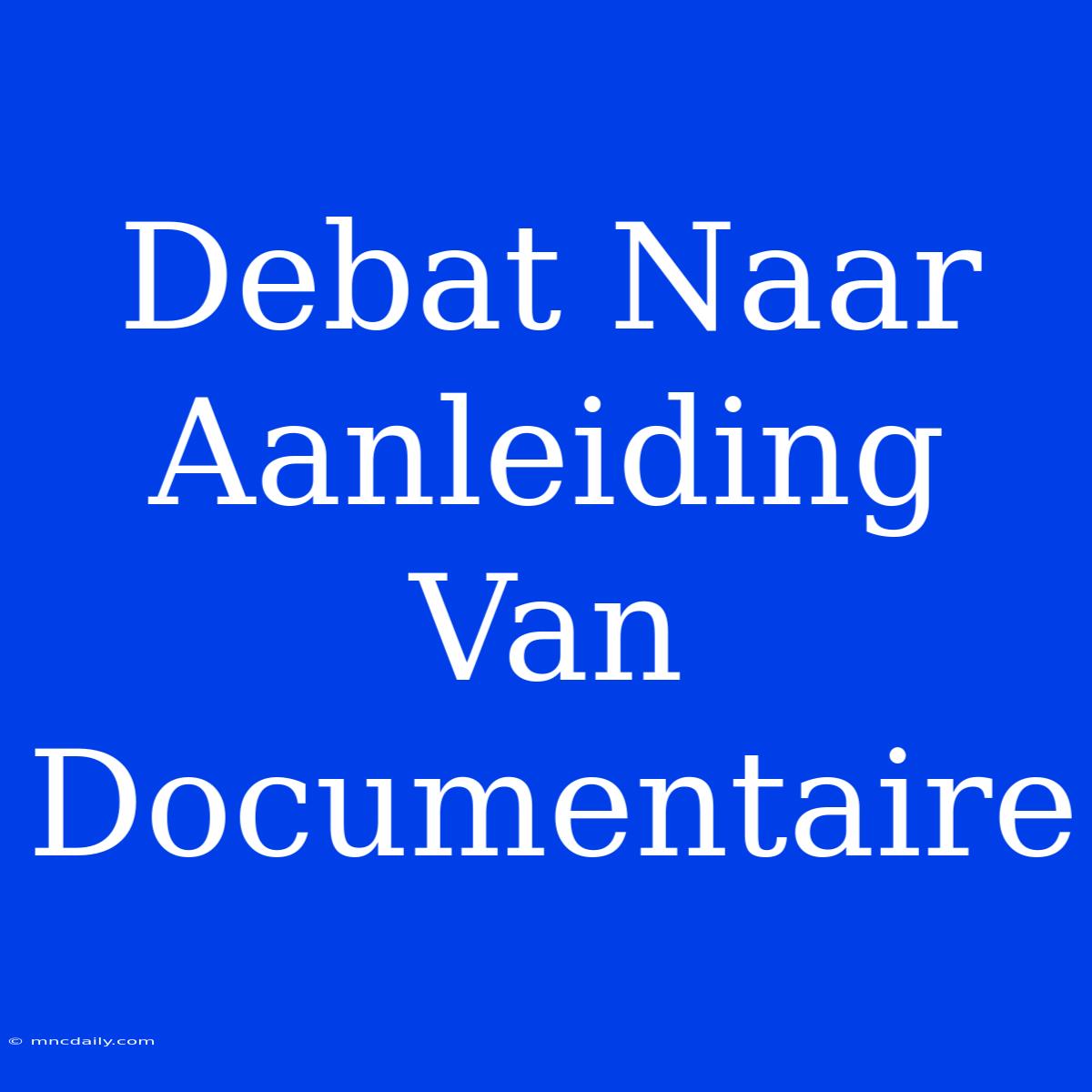 Debat Naar Aanleiding Van Documentaire