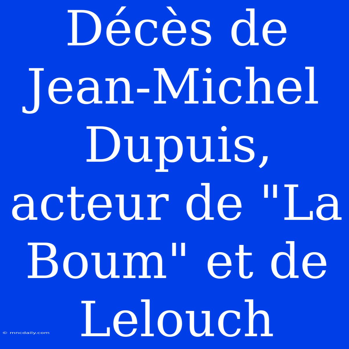 Décès De Jean-Michel Dupuis, Acteur De 