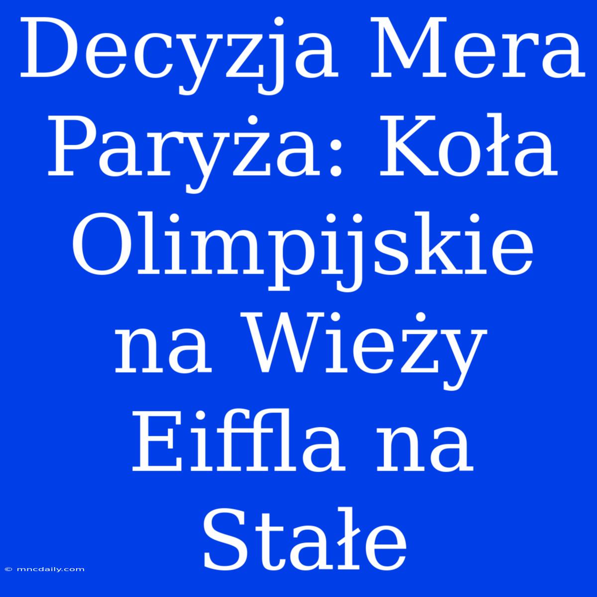 Decyzja Mera Paryża: Koła Olimpijskie Na Wieży Eiffla Na Stałe