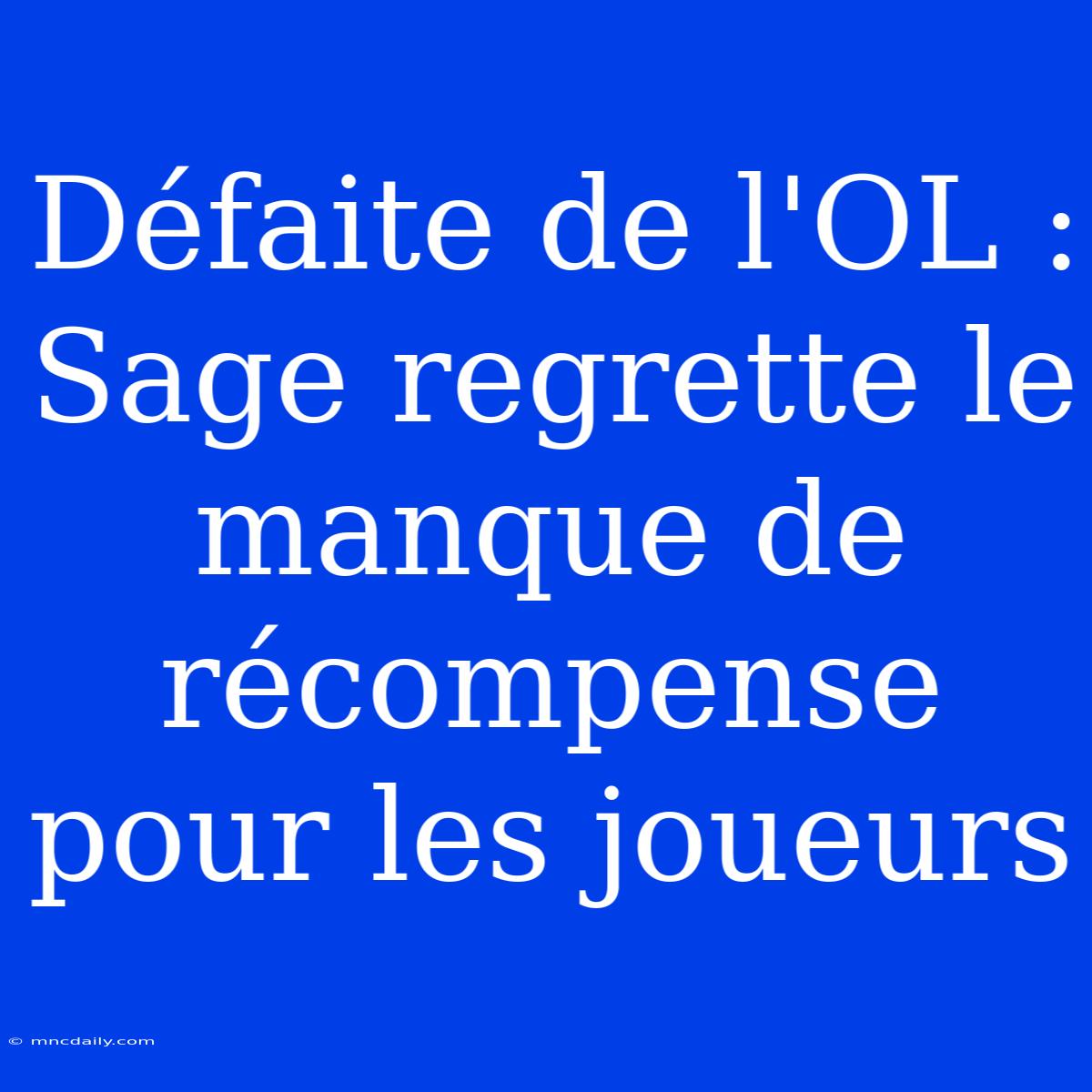 Défaite De L'OL : Sage Regrette Le Manque De Récompense Pour Les Joueurs