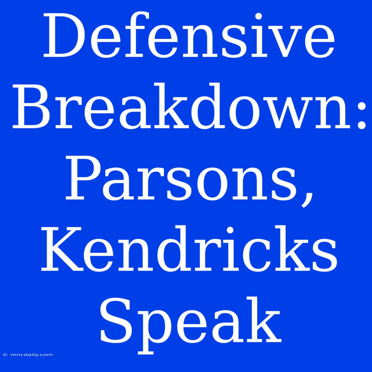 Defensive Breakdown: Parsons, Kendricks Speak