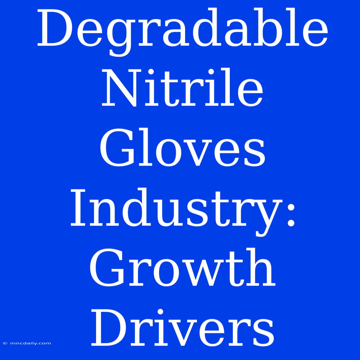 Degradable Nitrile Gloves Industry: Growth Drivers