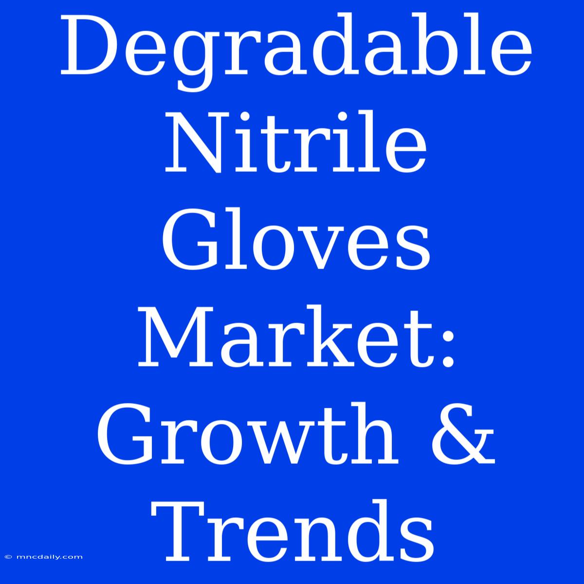 Degradable Nitrile Gloves Market: Growth & Trends