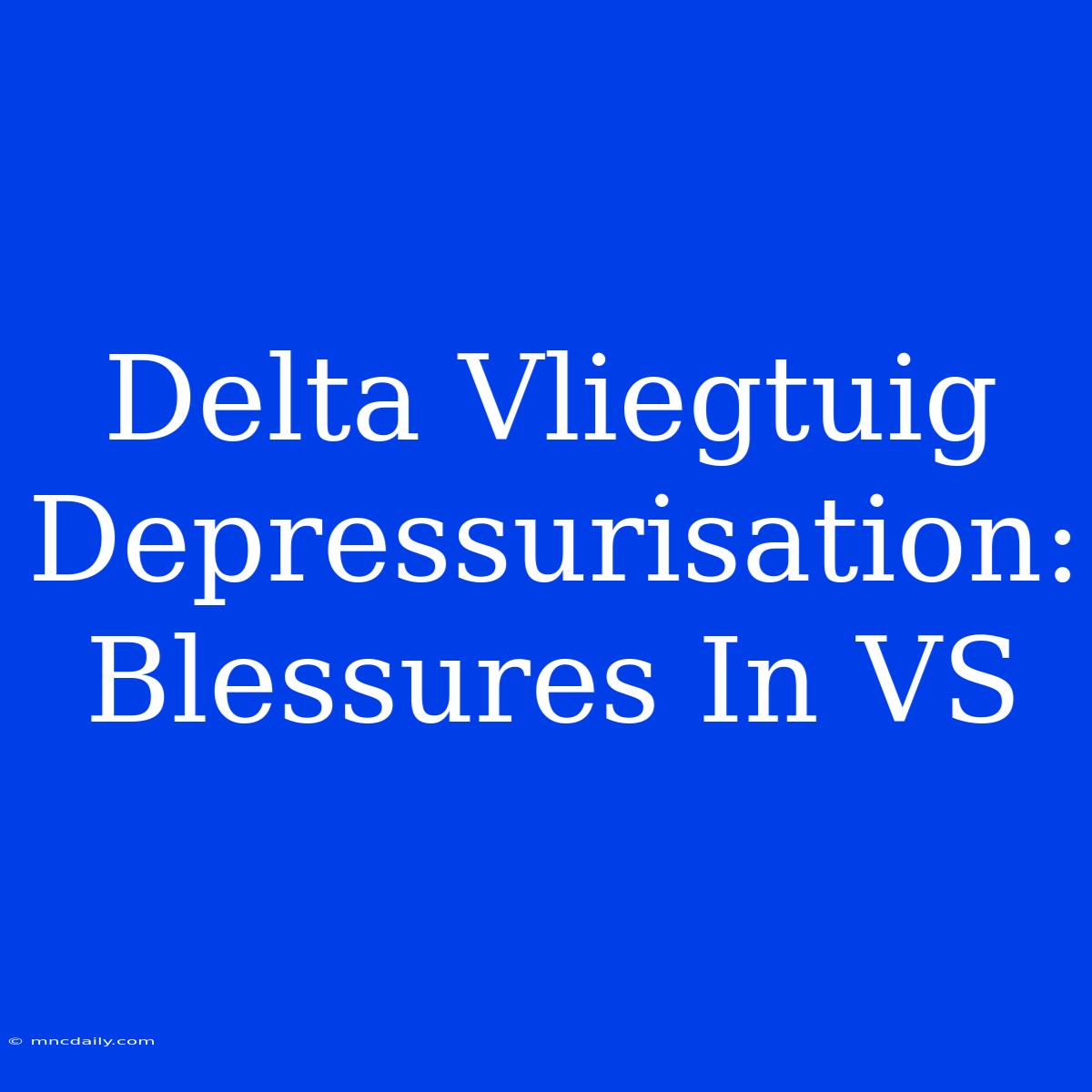 Delta Vliegtuig Depressurisation: Blessures In VS