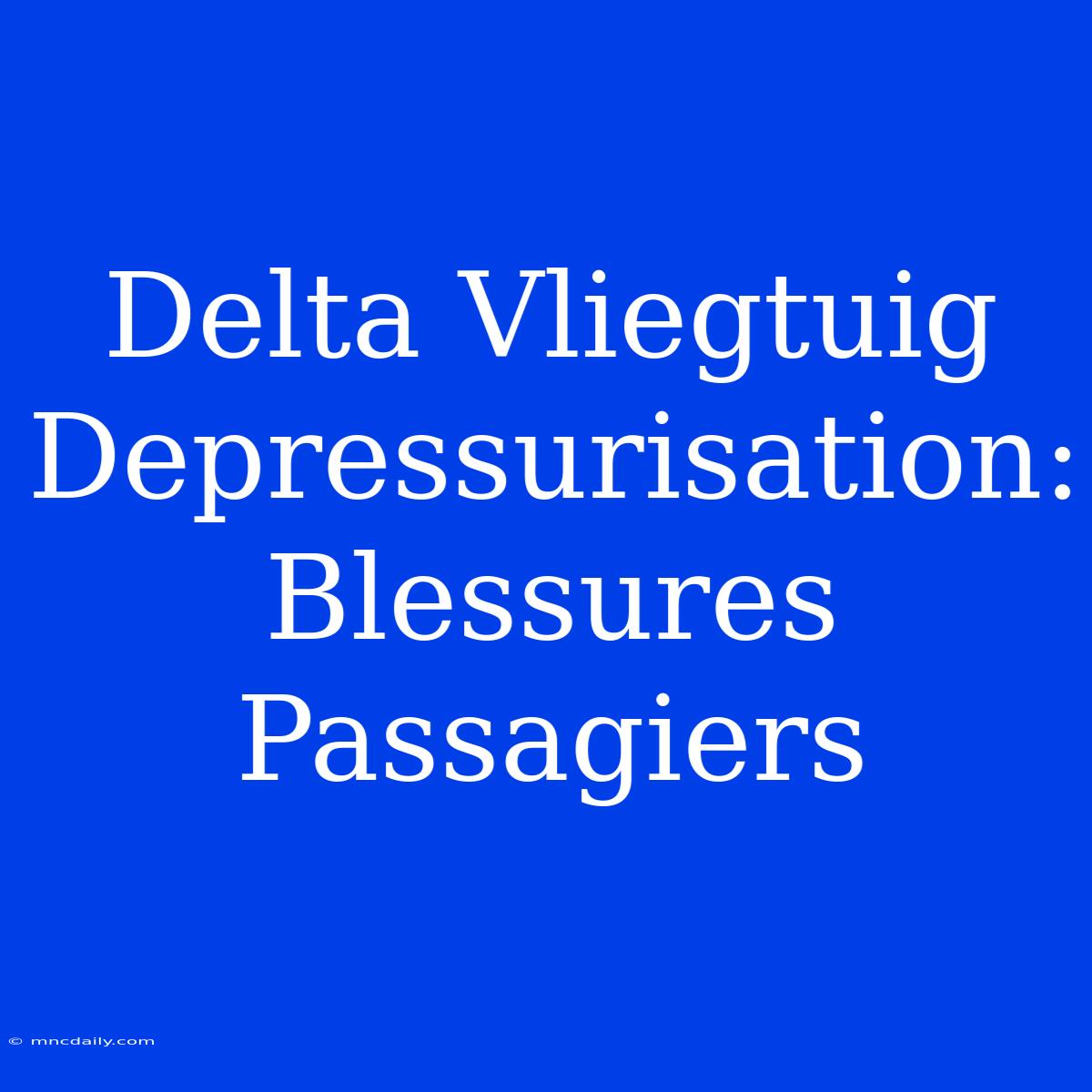 Delta Vliegtuig Depressurisation: Blessures Passagiers