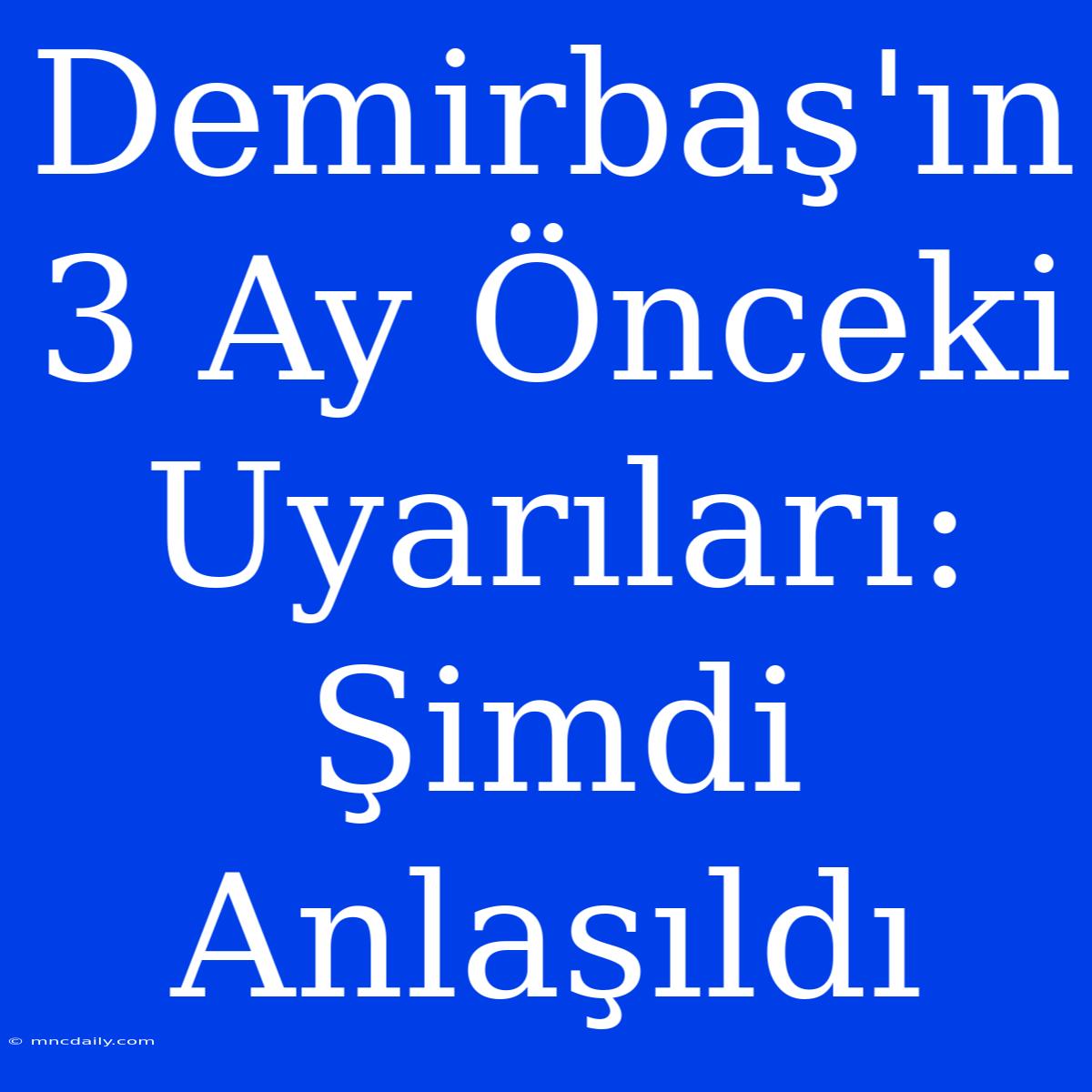 Demirbaş'ın 3 Ay Önceki Uyarıları: Şimdi Anlaşıldı