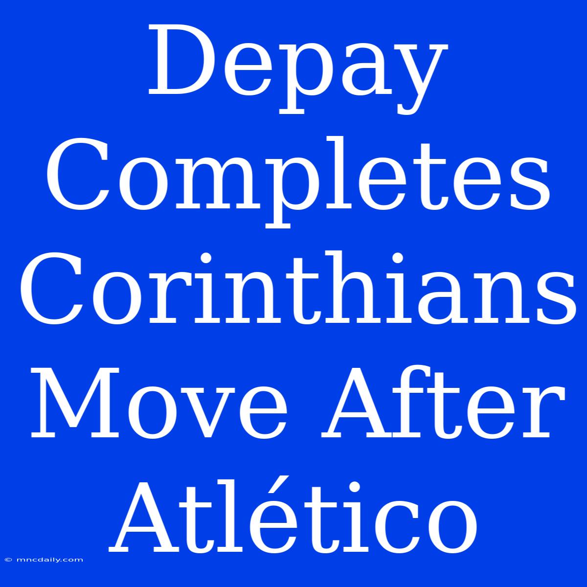 Depay Completes Corinthians Move After Atlético