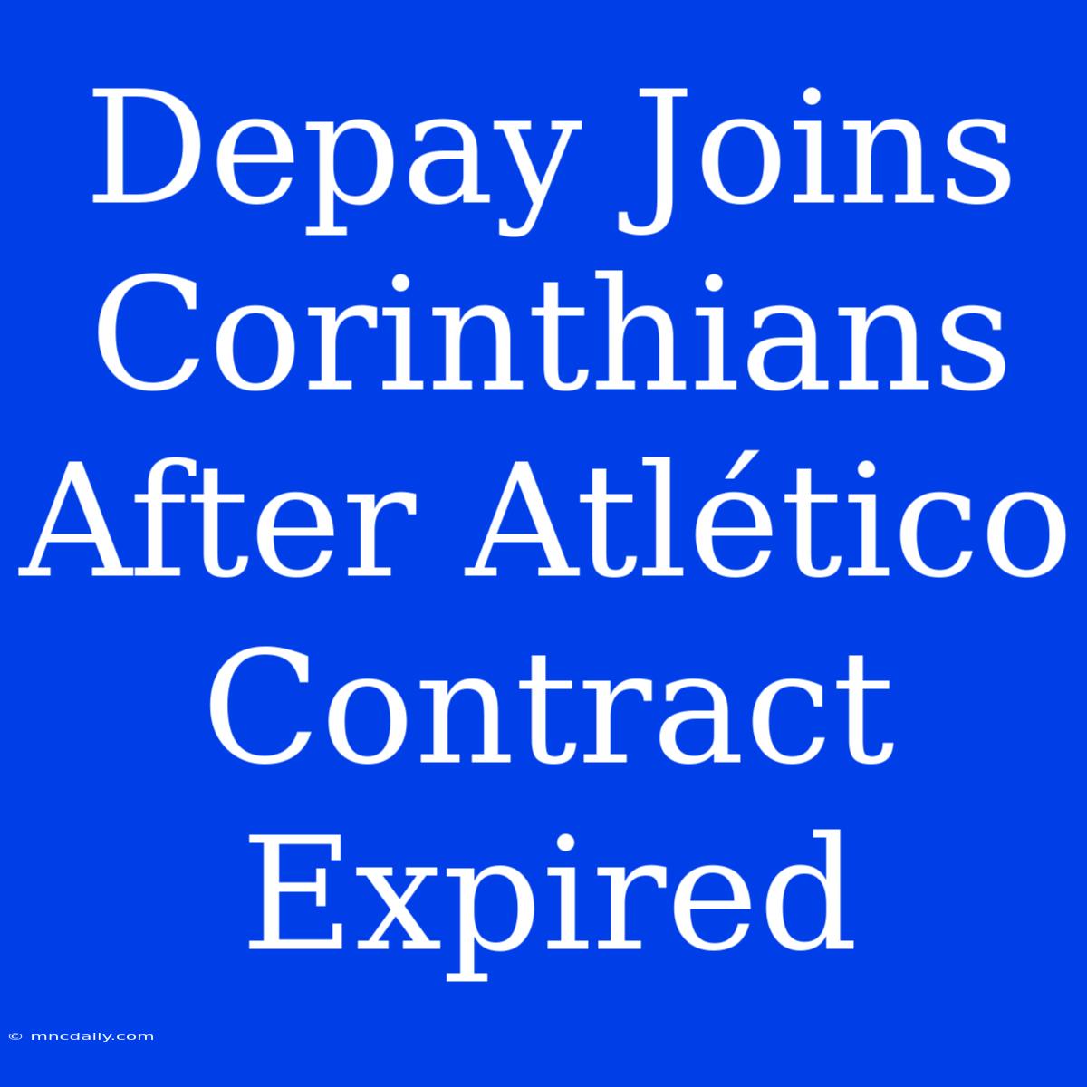 Depay Joins Corinthians After Atlético Contract Expired 